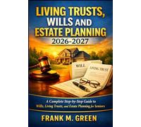 LIVING TRUST, WILLS AND ESTATE PLANNING 2026-2027: A Complete Step-by-Step Guide to Wills, Living Trusts, and Estate Planning for Seniors