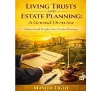 Living Trusts And Estate Planning: A General Overview: Educational Insights Into Estate Planning.