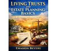 Living Trusts and Estate Planning Basics: An Informational Guide to Core Concepts.