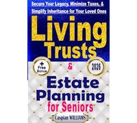 Living Trusts and Estate Planning: Secure your Legacy, Minimize Taxes and Simplify your Inheritance for your Loved Ones