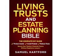Living Trusts & Estate Planning Bible: The Complete DIY Guide to Protect Assets, Avoid Probate, Reduce Taxes & Secure Your Family’s Financial Future Without Expensive Lawyers