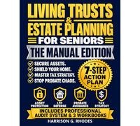 Living Trusts & Estate Planning for Seniors - The Manual Edition: 7-Step Action Plan to Secure Assets, Shield Your Home from LTC Costs & Master Tax ... Estate Audit & Family Continuity System.