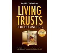 Living Trusts for Beginners: The Most Up-to-Date Guide to Create Your Own Trust, Protect Your Assets, Save on Taxes, and Ensure a Seamless Inheritance
