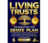 Living Trusts for Simplifying Your Estate Plan: The Complete Guide to Creating a Living Trust That Will Save You Money on Taxes, Protect Your Heirs by ... Inheritance for Future Generations