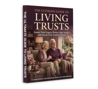 Living Trusts Made Simple - A Step-by-Step Guide to Protect Your Assets, Avoid Probate and Secure Your Family’s Future