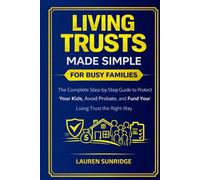 LIVING TRUSTS MADE SIMPLE FOR BUSY FAMILIES: A Step-by-Step Guide to Protect Your Kids, Avoid Probate, and Fund Your Trust the Right Way