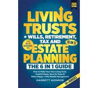 Living Trusts + Wills, Retirement, Tax & Estate Planning - The 6-in-1 Guide: How to Make Your Own Living Trust, Avoid Probate, Save On Taxes & Retire Happy + Elite Wealth Management