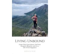 Living Unbound: Forget Their Expectations, Find Your Energectic Blueprint, and Live a Life of True Happiness