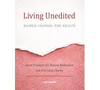 Living Unedited Guided Journal for Adults: Quiet Prompts for Honest Reflection and Everyday Clarity