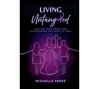 Living Untangled: Healing From Abuse and Discovering the Heart of God