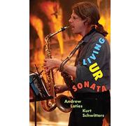 Living Ur Sonata: Conjuring Kurt Schwitters to Transcend Authority and Seize the Hour