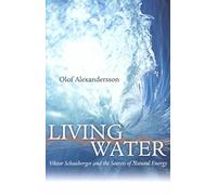 [Living Water: Viktor Schauberger and the Secrets of Natural Energy] (By: Olof Alexandersson) [published: March, 2002]