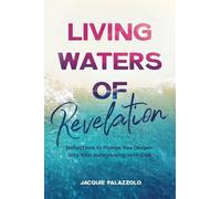 Living Waters of Revelation: Reflections to Plunge You Deeper Into Your Relationship with God