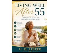 Living Well After 55: Finding Purpose, Joy, and New Beginnings in Your Next Chapter
