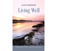 Living Well: Finding a 'Rule of Life' to Revitalise and Sustain Us: Finding a 'R