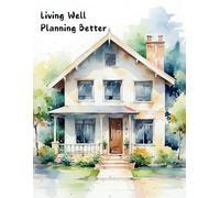 Living Well Planning Better: Simplify Your Daily Routine and Manage Your Home Effortlessly