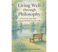 Living Well through Philosophy: 26 Lessons that Will Change the Way You See Life
