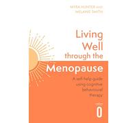 Living Well Through the Menopause: A Self-help Guide Using Cognitive Behavioural Therapy