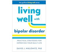 Living Well with Bipolar Disorder: Practical Strategies for Improving Your Daily Life
