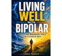 Living Well With Bipolar: Skills And Workbook Tools For Steadier Days