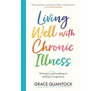 Living Well with Chronic Illness: Write your own roadmap to healing in tough times