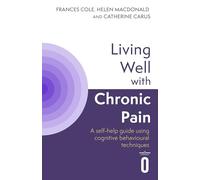 Living Well with Chronic Pain: A self-help guide using cognitive behavioural techniques