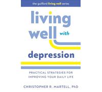 Living Well with Depression: Practical Strategies for Improving Your Daily Life
