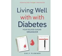 Living Well with Diabetes: Your Blood Sugar Organizer