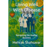 Living Well With Disease Care: Navigating the Healing Business