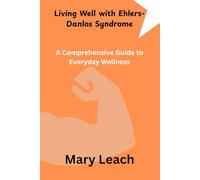 Living Well with Ehlers-Danlos Syndrome: A Comprehensive Guide to Everyday Wellness