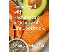 Living Well with Hashimoto’s: A Quality-of-Life Cookbook