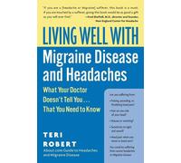 Living Well with Migraine Disease and Headaches: What Your Doctor Doesn't ...