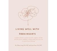 Living Well with Parkinson’s: A guided workbook to enhance movement, cognition, and daily life with exercises, mindfulness, and goal-setting. Stay active and in control of your well-being
