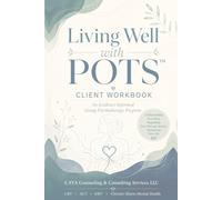 Living Well with POTS™ Client Workbook: Caya Counseling and Consulting Services, LLC