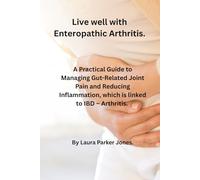 Living Well with Reactive Arthritis.: Understanding Causes, Symptoms, Treatment & Practical Ways to Live Well.