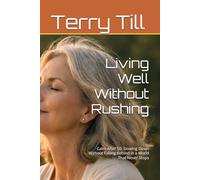 Living Well Without Rushing: Calm After 50: Slowing Down Without Falling Behind in a World That Never Stops