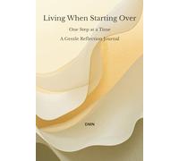 Living When Starting Over: One Step at a Time A Gentle Reflection Journal