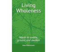 Living Wholeness: Words to soothe, ground, and awaken