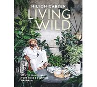 Living Wild: How to Plant Style Your Home and Cultivate Happiness