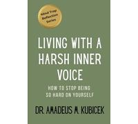 Living with a Harsh Inner Voice: How to Stop Being So Hard on Yourself: 5