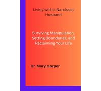Living with a Narcissist Husband: Surviving Manipulation, Setting Boundaries, and Reclaiming Your Life