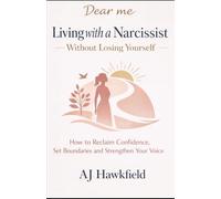 Living With a Narcissist Without Losing Yourself: How to Reclaim Confidence, Set Boundaries and Strengthen Your Voice