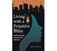 Vivere con un cervello primitivo – Comprendere il trauma e il recupero