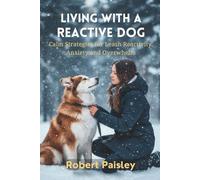 LIVING WITH A REACTIVE DOG: calm strategies for leash reactivity ,anxiety and overwhelm