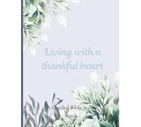 Living with a thankful heart: A guided bible study book: A 12-Week Bible Study and Gratitude Journal with Scripture Prompts, Prayer Reflections, and Guided Devotionals for Women
