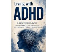 Living with ADHD: A 12-W aily Symptom Journal for Adults to Track Focus, Overwhelm, Task Paralysis, RSD, Sleep, Medication, Triggers, and Executive Function