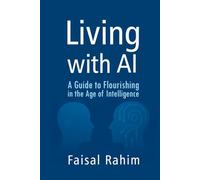 LIVING WITH AI: A Guide to Flourishing in the Age of Intelligence