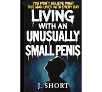 Living With an Unusually Small Penis: A Hilarious Office Gag Gift: Funny Prank Journal for Coworkers & Secret Santa - Blank Lined Diary for Work ... Leaving Gifts, and Staff Christmas Parties