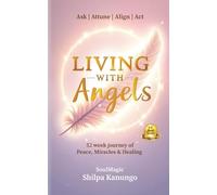 Living with Angels: 52 Week Journey of Peace, Miracles and Healing: Ask Attune Align Act