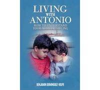 LIVING WITH ANTONIO; HOW TO UNDERSTAND YOUR AUTISTIC SIBLING